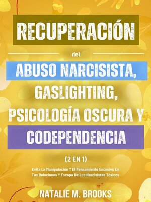 cover image of Recuperación del Abuso Narcisista, Gaslighting, Psicología Oscura y Codependencia (2 en 1)